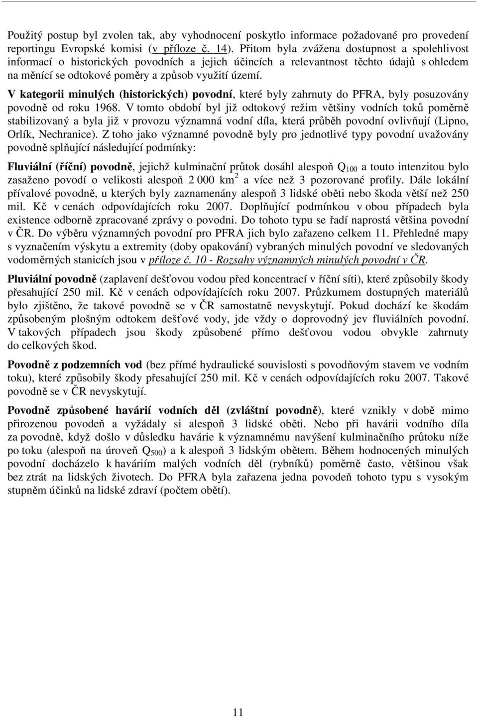 V kategorii minulých (historických) povodní, které byly zahrnuty do PFRA, byly posuzovány povodně od roku 1968.