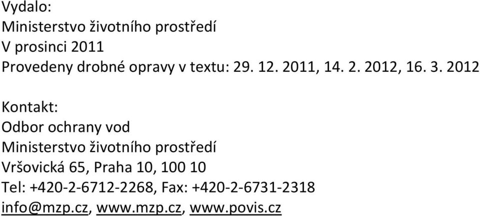 2012 Kontakt: Odbor ochrany vod Ministerstvo životního prostředí Vršovická
