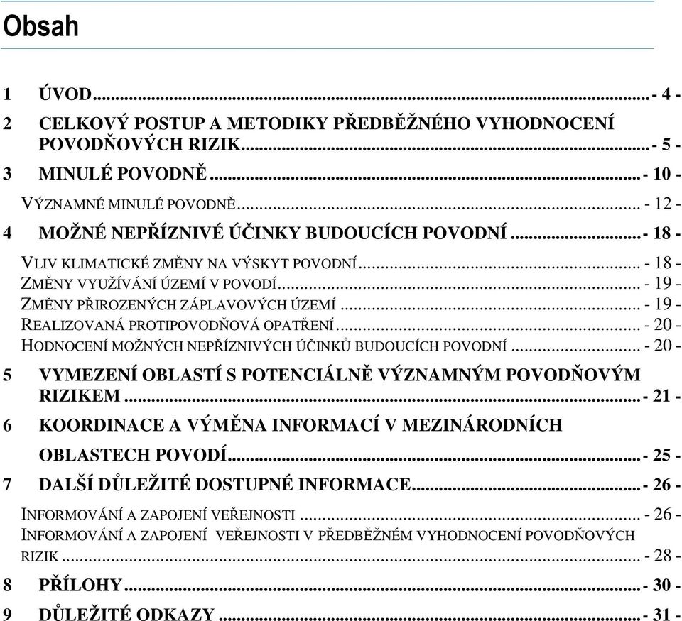 .. - 20 - HODNOCENÍ MOŽNÝCH NEPŘÍZNIVÝCH ÚČINKŮ BUDOUCÍCH POVODNÍ... - 20-5 VYMEZENÍ OBLASTÍ S POTENCIÁLNĚ VÝZNAMNÝM POVODŇOVÝM RIZIKEM.