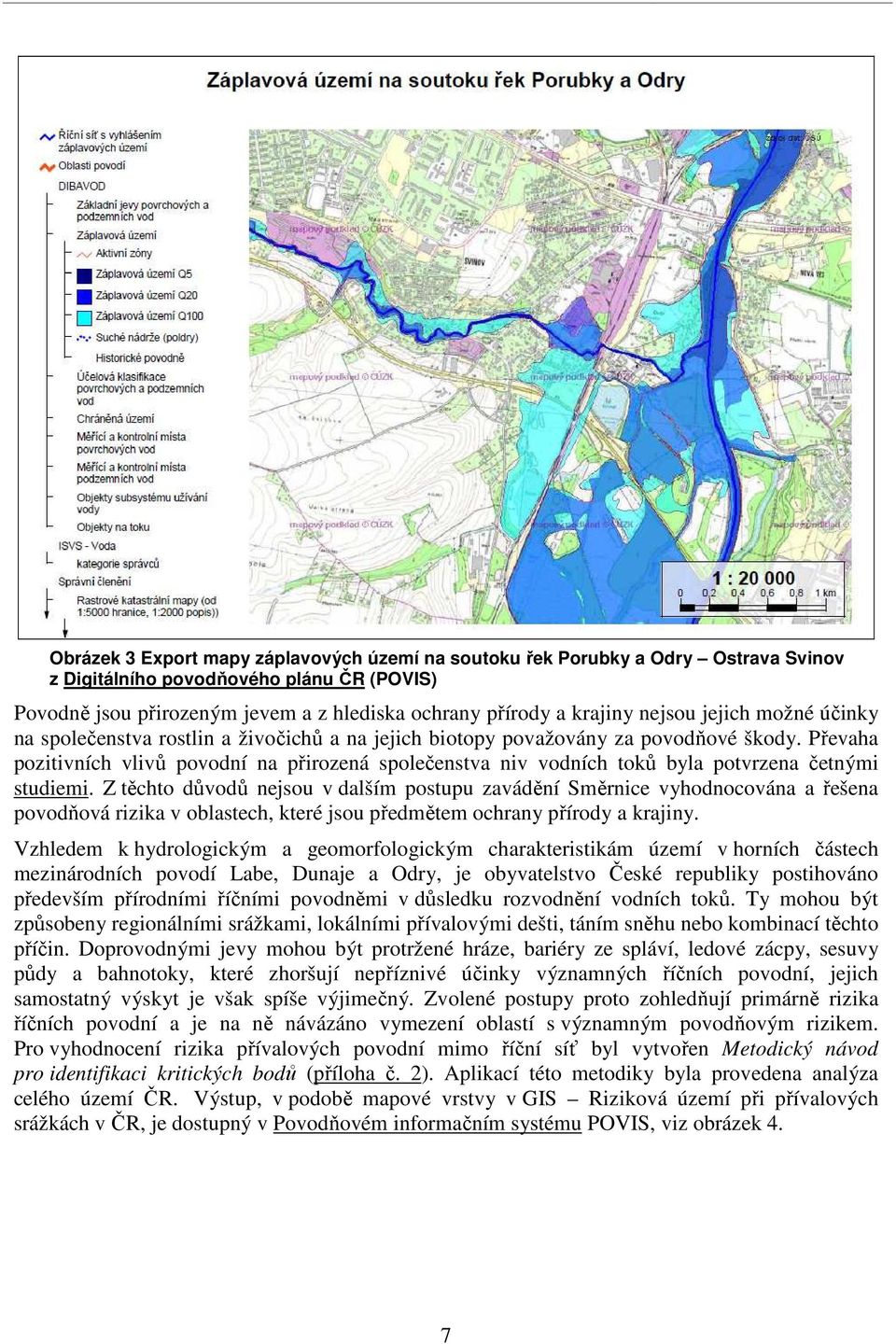 Převaha pozitivních vlivů povodní na přirozená společenstva niv vodních toků byla potvrzena četnými studiemi.