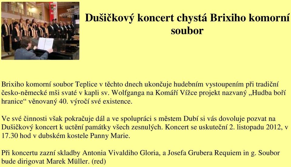 Ve své činnosti však pokračuje dál a ve spolupráci s městem Dubí si vás dovoluje pozvat na Dušičkový koncert k uctění památky všech zesnulých.