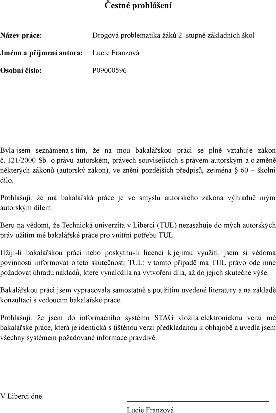 o právu autorském, právech souvisejících s právem autorským a o změně některých zákonů (autorský zákon), ve znění pozdějších předpisů, zejména 60 školní dílo.