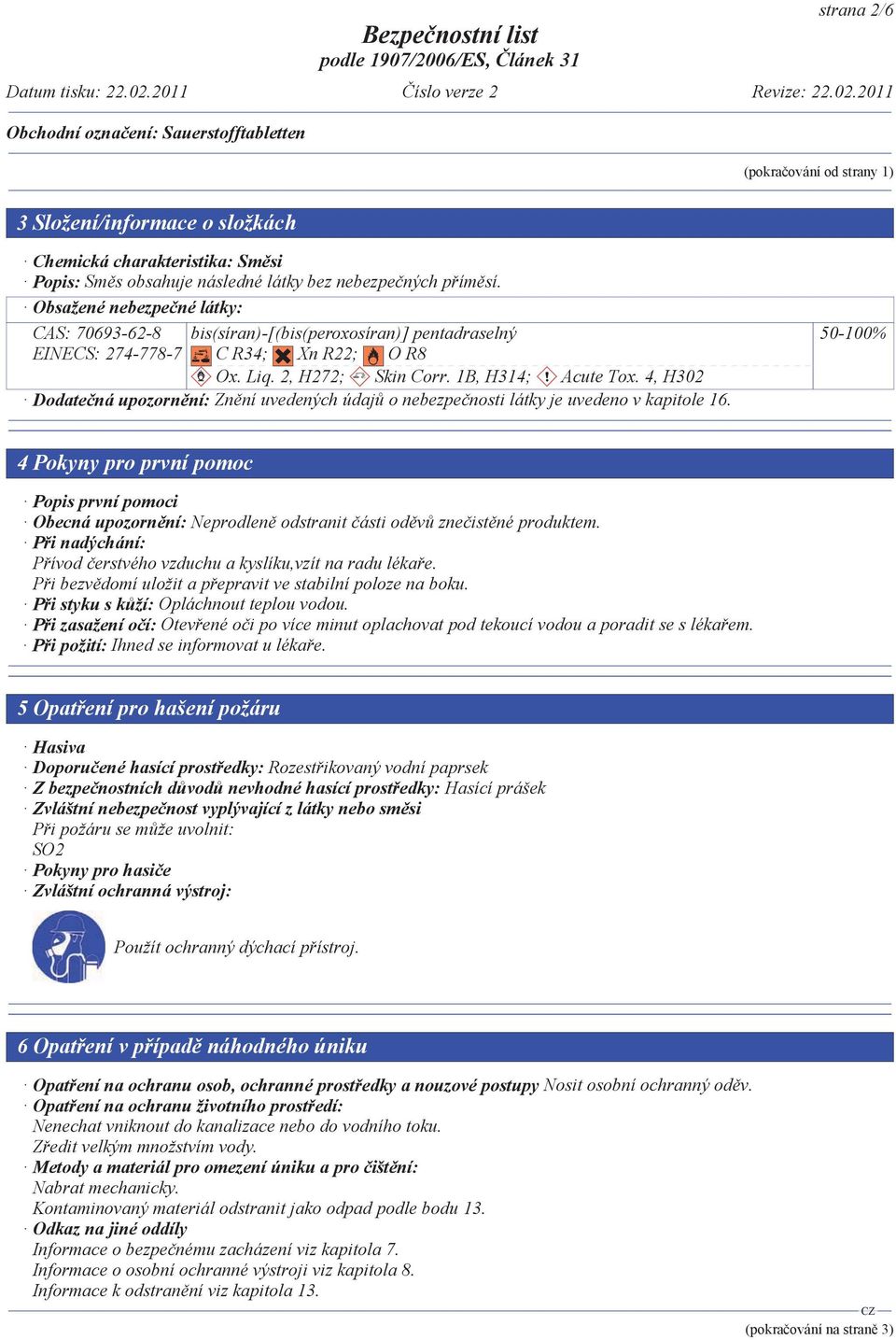 1B, H314; Acute Tox. 4, H302 Dodate ná upozorn ní: Zn ní uvedených údaj o nebezpe nosti látky je uvedeno v kapitole 16.