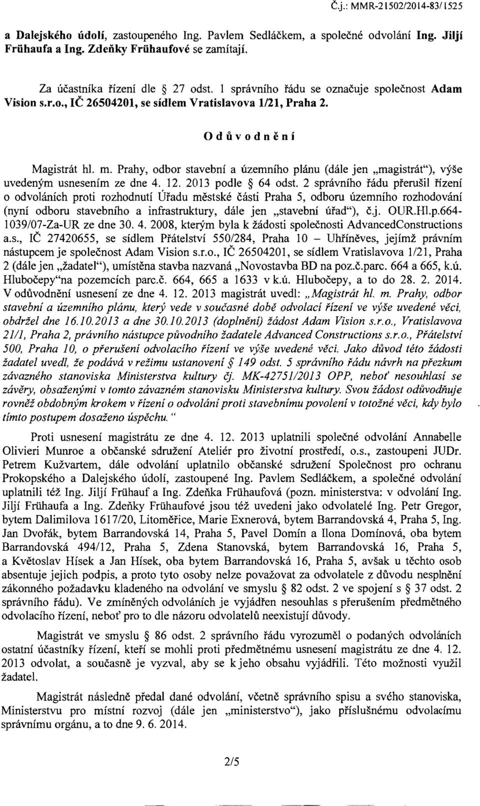 Prahy, odbor stavebni a ilzemniho planu (dale jen "magistrat"), vyse uvedenym usnesenim ze dne 4. 12. 2013 podle 64 odst.
