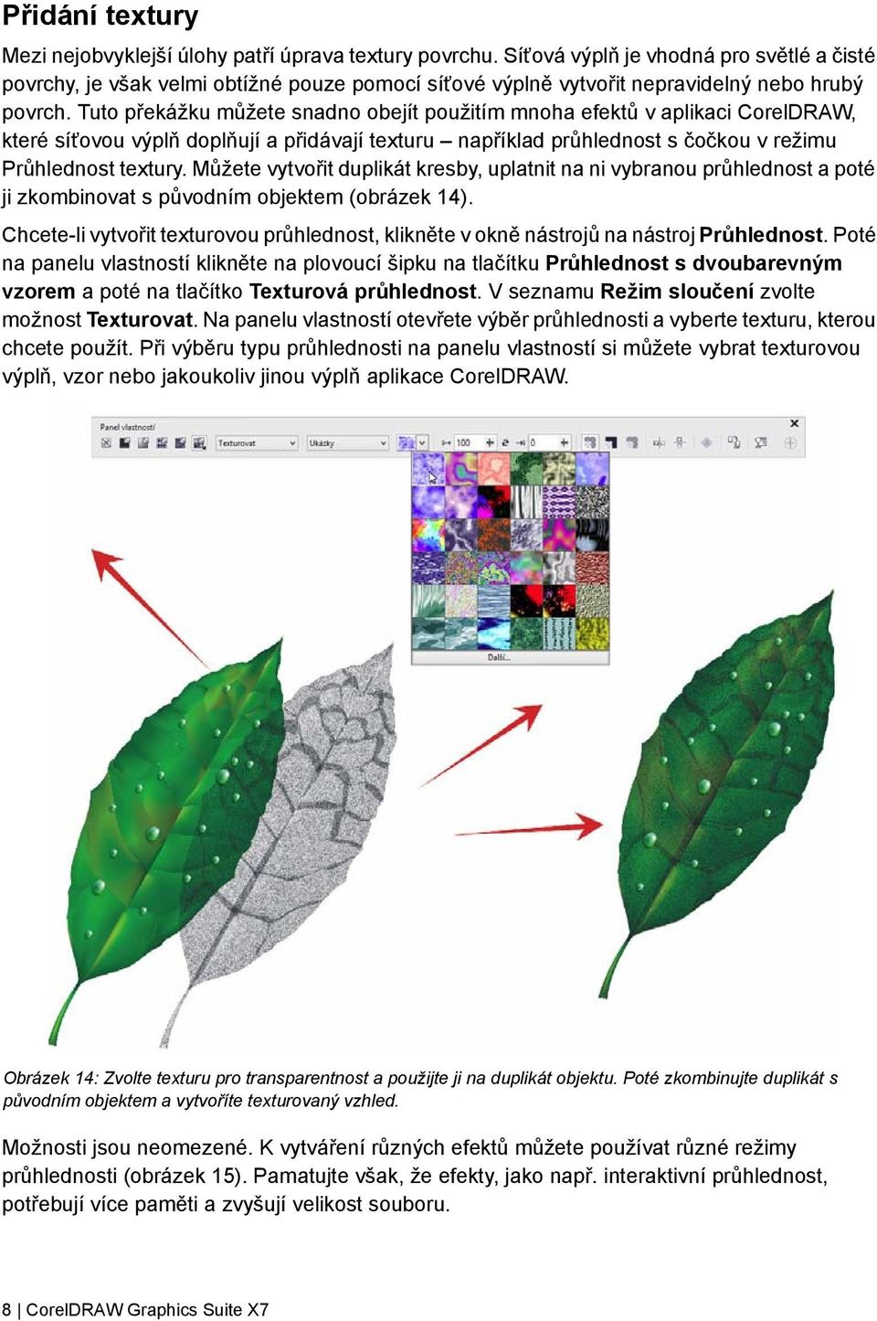 Tuto překážku můžete snadno obejít použitím mnoha efektů v aplikaci CorelDRAW, které síťovou výplň doplňují a přidávají texturu například průhlednost s čočkou v režimu Průhlednost textury.