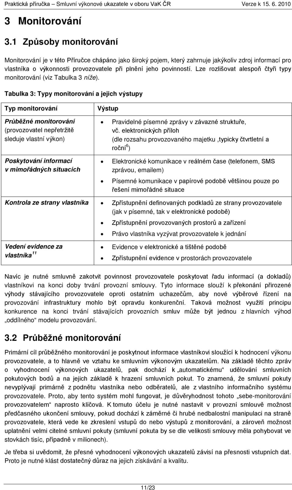 Lze rozlišovat alespoň čtyři typy monitorování (viz Tabulka 3 níže).