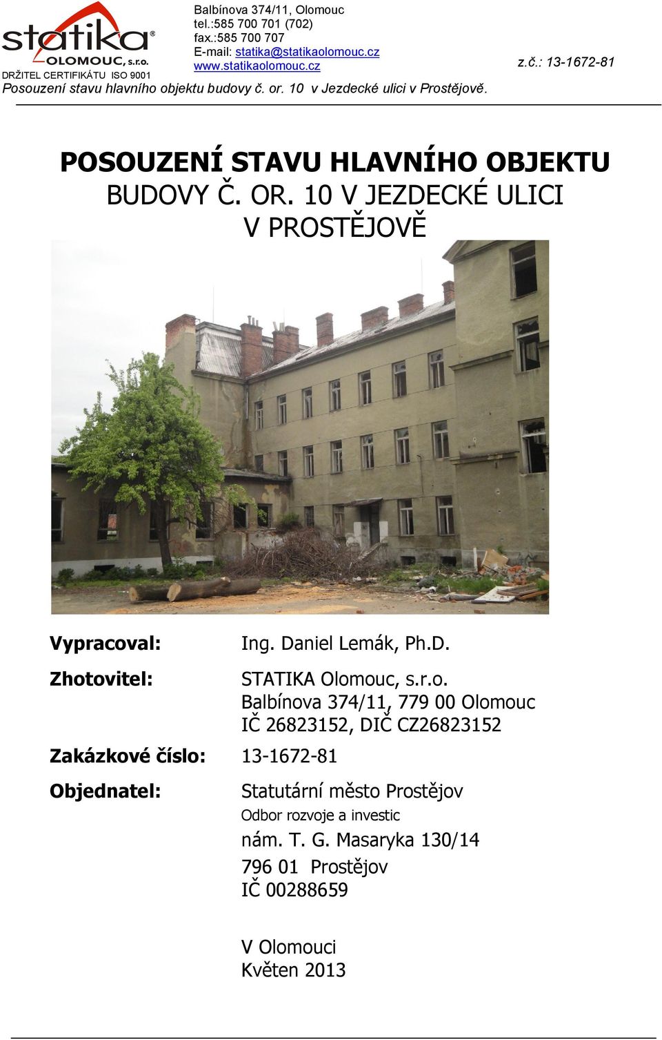 r.o. Balbínova 374/11, 779 00 Olomouc IČ 26823152, DIČ CZ26823152 Statutární město Prostějov Odbor