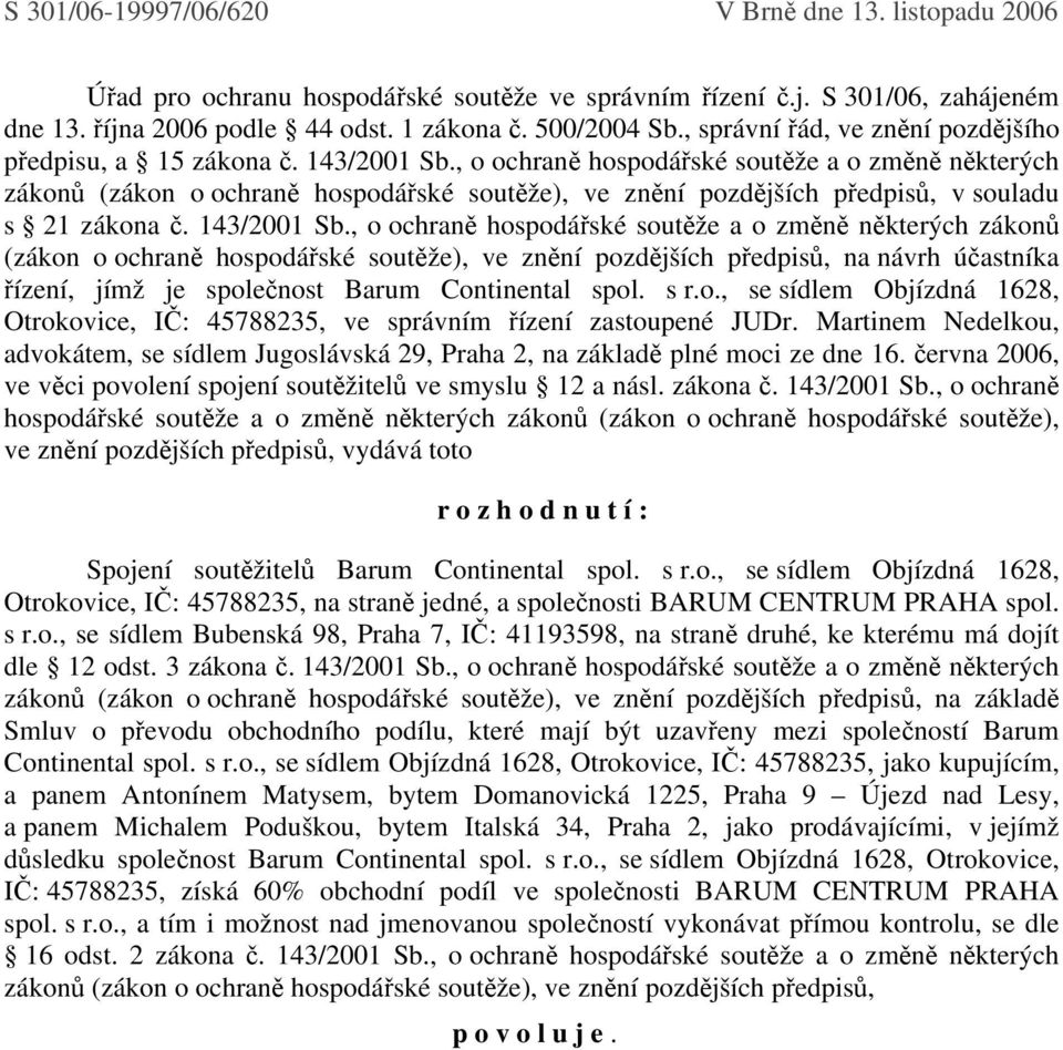 , o ochraně hospodářské soutěže a o změně některých zákonů (zákon o ochraně hospodářské soutěže), ve znění pozdějších předpisů, v souladu s 21 zákona č. 143/2001 Sb.
