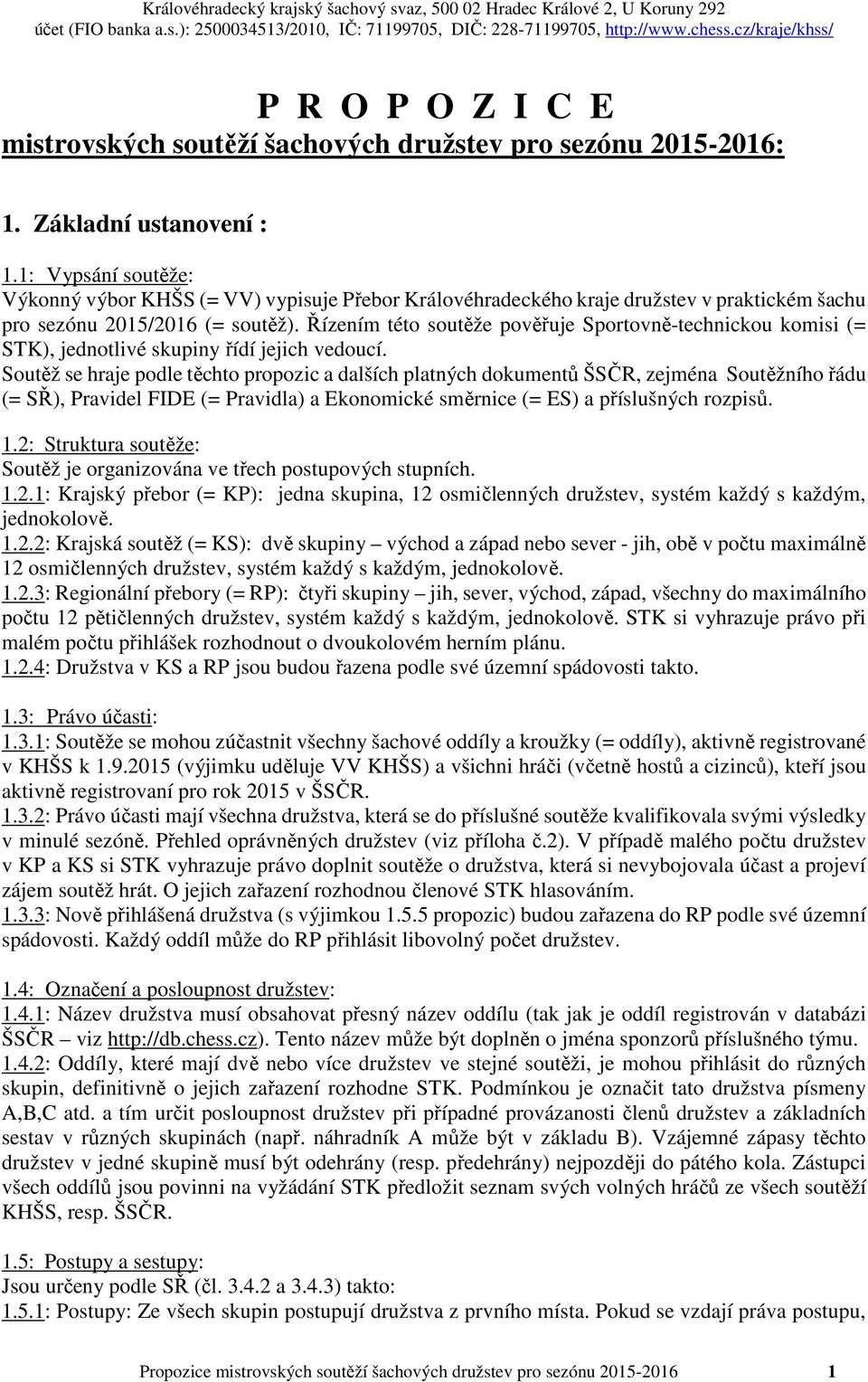 Řízením této soutěže pověřuje Sportovně-technickou komisi (= STK), jednotlivé skupiny řídí jejich vedoucí.