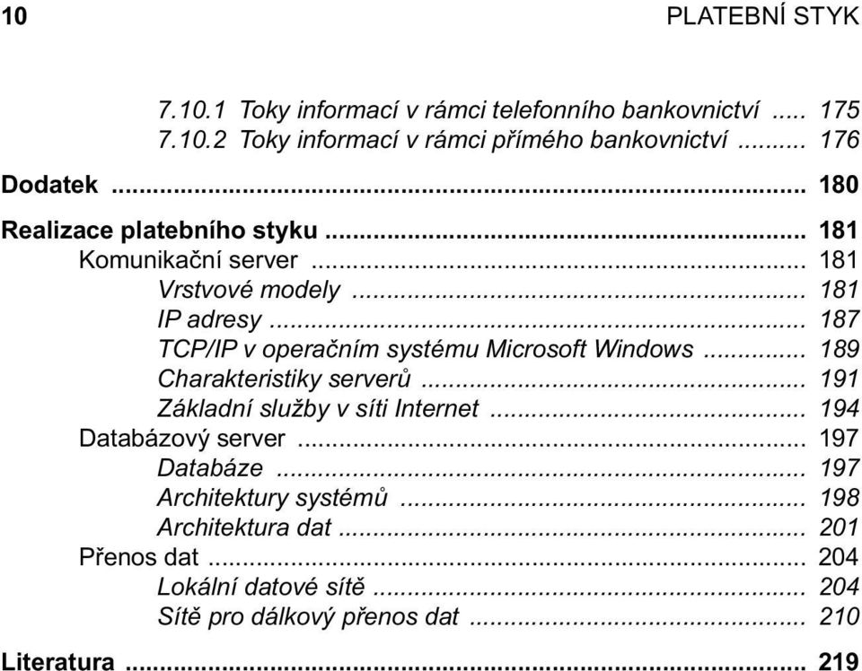 .. 187 TCP/IP v operačním systému Microsoft Windows... 189 Charakteristiky serverů... 191 Základní služby v síti Internet.