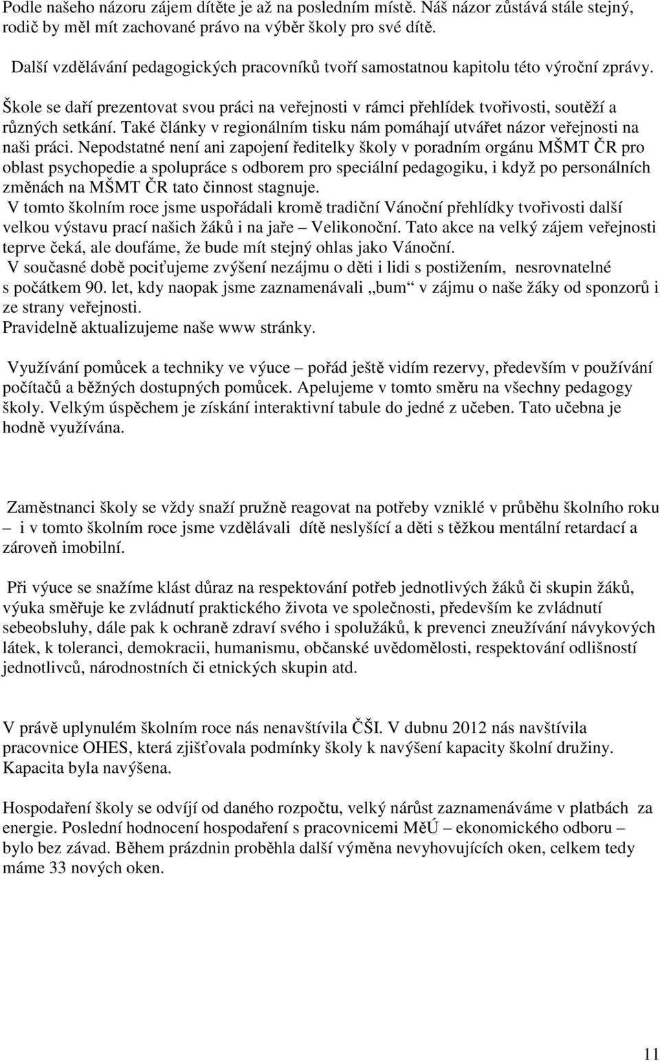 Také články v regionálním tisku nám pomáhají utvářet názor veřejnosti na naši práci.