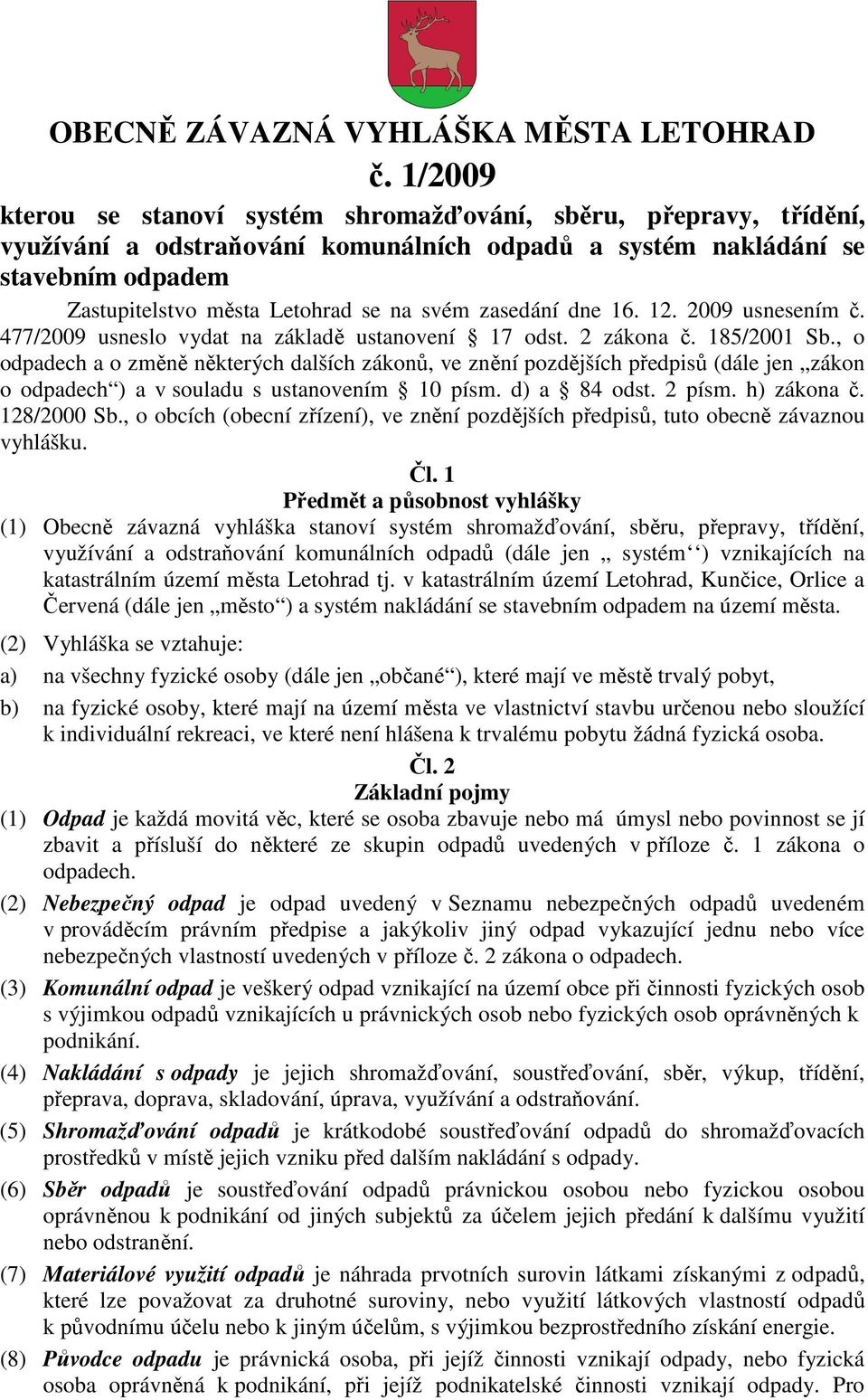 zasedání dne 16. 12. 2009 usnesením č. 477/2009 usneslo vydat na základě ustanovení 17 odst. 2 zákona č. 185/2001 Sb.