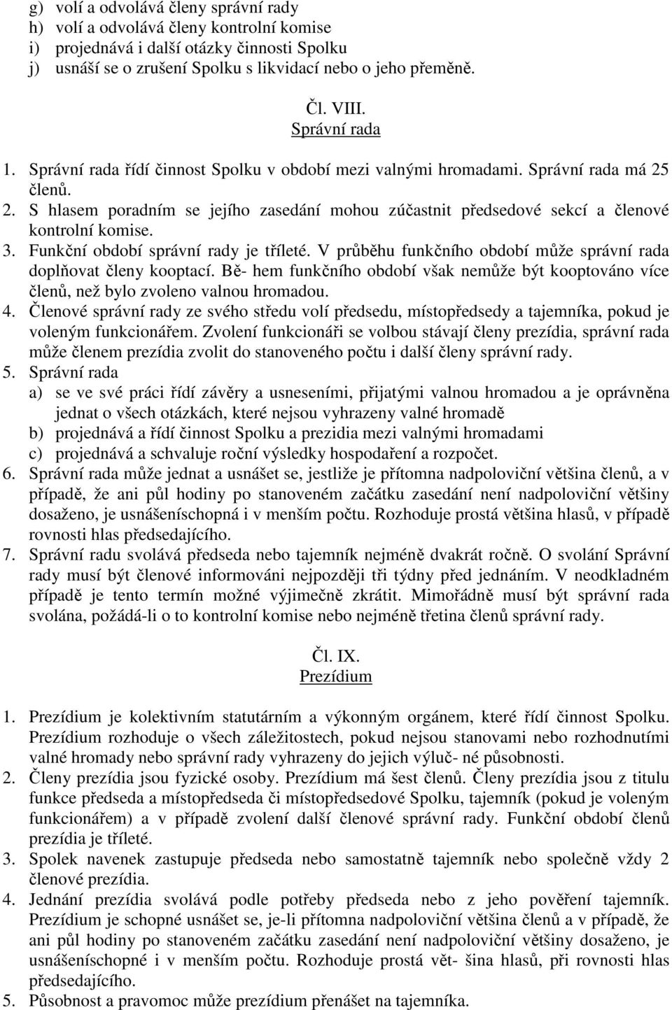 3. Funkční období správní rady je tříleté. V průběhu funkčního období může správní rada doplňovat členy kooptací.