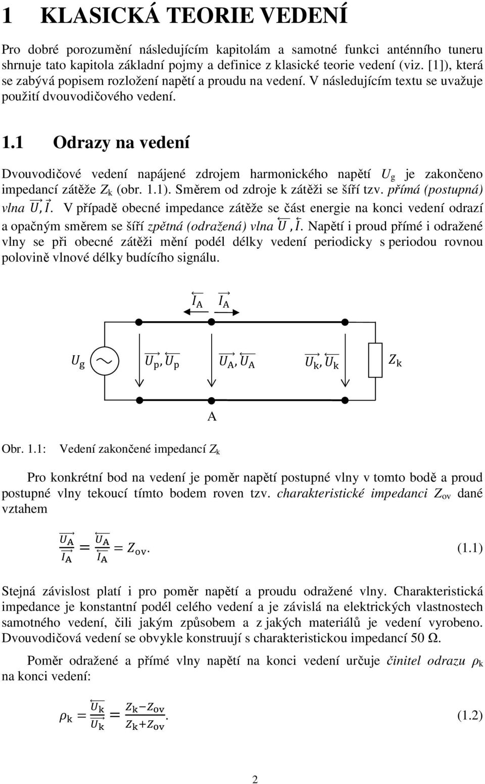 1 Odrazy na vedení Dvouvodičové vedení napájené zdrojem harmonického napětí U g je zakončeno impedancí zátěže Z k (obr. 1.1). Směrem od zdroje k zátěži se šíří tzv. přímá (postupná) vlna,.