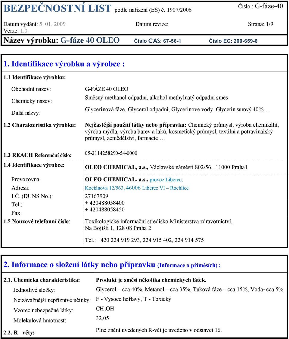 .. Nejčastější použití látky nebo přípravku: Chemický průmysl, výroba chemikálií, výroba mýdla, výroba barev a laků, kosmetický průmysl, textilní a potravinářský průmysl, zemědělství, farmacie