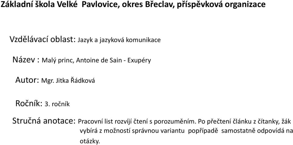 Jitka Řádková Ročník: 3. ročník Stručná anotace: Pracovní list rozvíjí čtení s porozuměním.