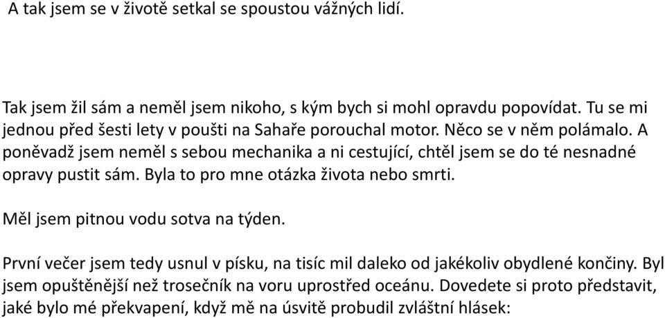 A poněvadž jsem neměl s sebou mechanika a ni cestující, chtěl jsem se do té nesnadné opravy pustit sám. Byla to pro mne otázka života nebo smrti.