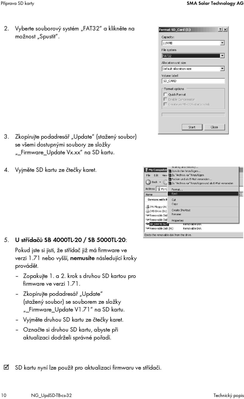 U střídačů SB 4000TL-20 / SB 5000TL-20: Pokud jste si jisti, že střídač již má firmware ve verzi 1.71 nebo vyšší, nemusíte následující kroky provádět. Zopakujte 1. a 2.