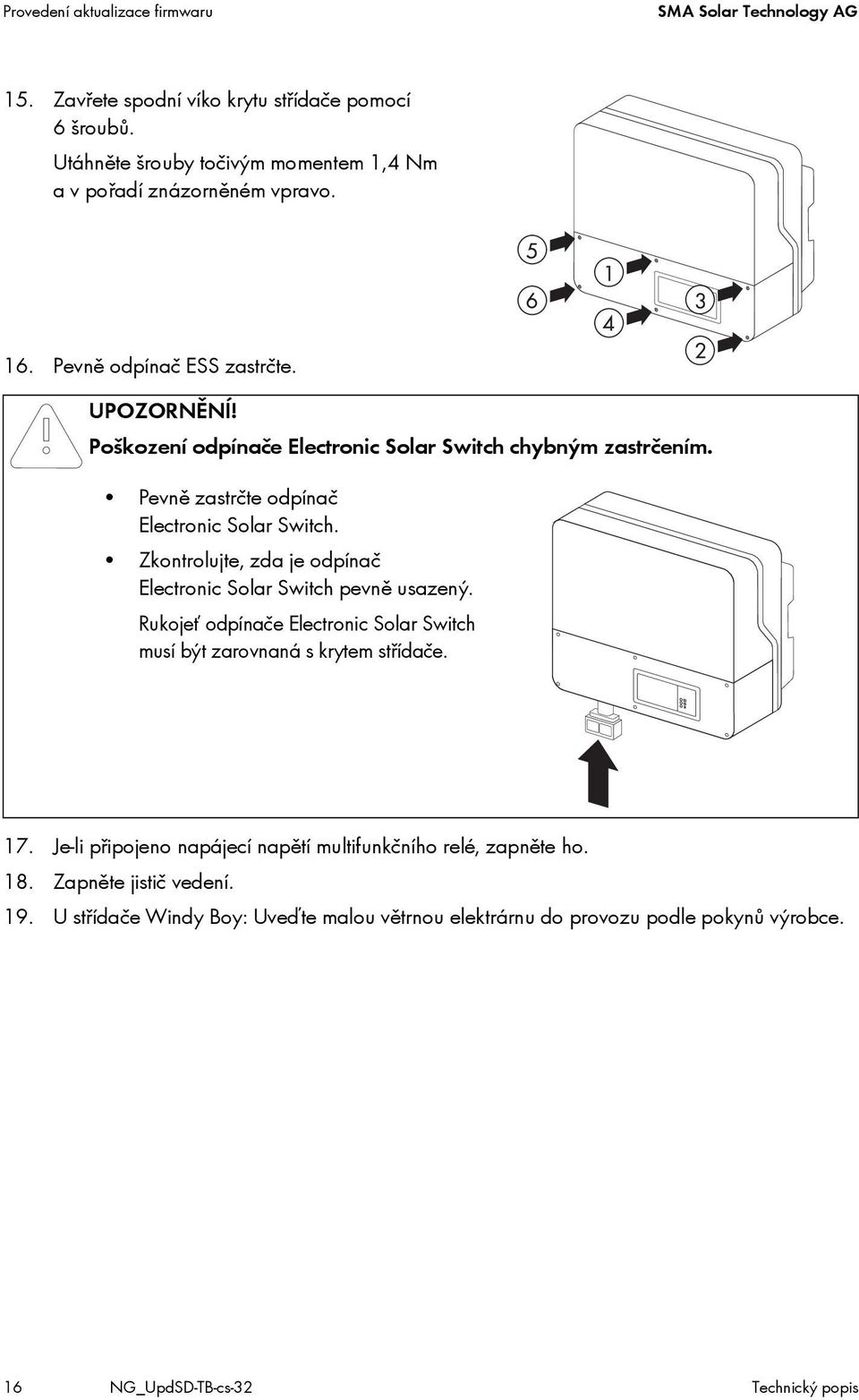 Pevně zastrčte odpínač Electronic Solar Switch. Zkontrolujte, zda je odpínač Electronic Solar Switch pevně usazený.