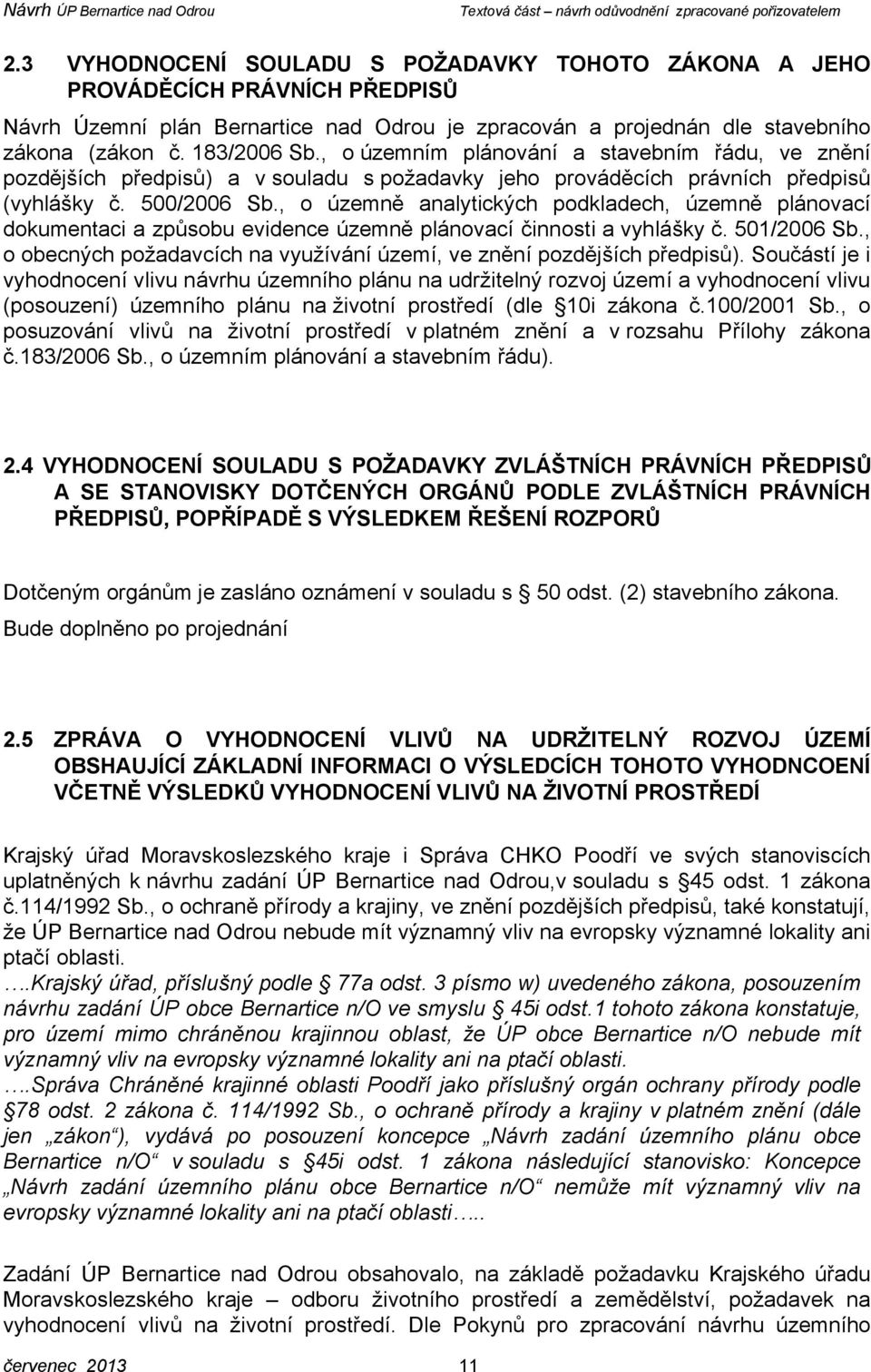 , o územně analytických podkladech, územně plánovací dokumentaci a způsobu evidence územně plánovací činnosti a vyhlášky č. 501/2006 Sb.