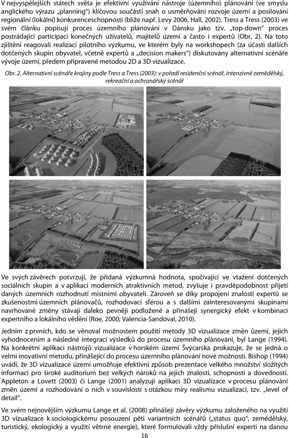 top-down proces postrádající participaci konečných uživatelů, majitelů území a často i expertů (Obr. 2).