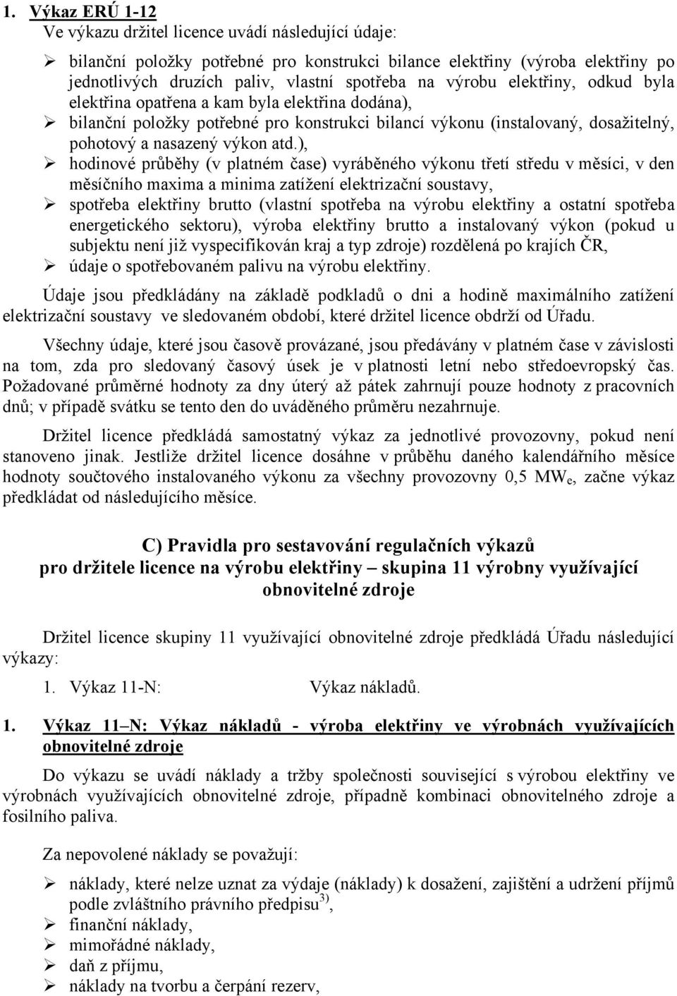 ), hodinové průběhy (v platném čase) vyráběného výkonu třetí středu v měsíci, v den měsíčního maxima a minima zatížení elektrizační soustavy, spotřeba elektřiny brutto (vlastní spotřeba na výrobu