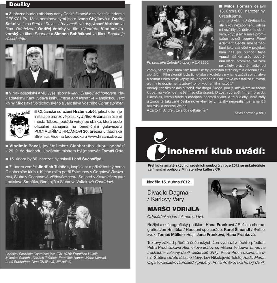 Simona Babčáková ve filmu Rodina je základ státu. V Nakladatelství AMU vyšel sborník Janu Císařovi ad honorem.