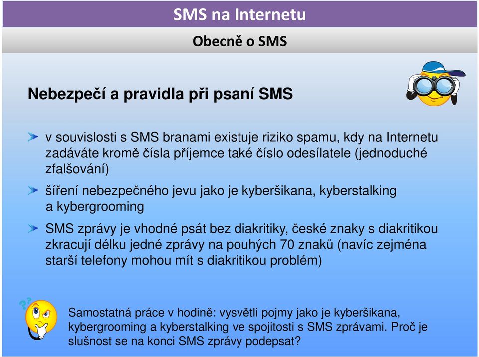 diakritiky, české znaky s diakritikou zkracují délku jedné zprávy na pouhých 70 znaků (navíc zejména starší telefony mohou mít s diakritikou problém)