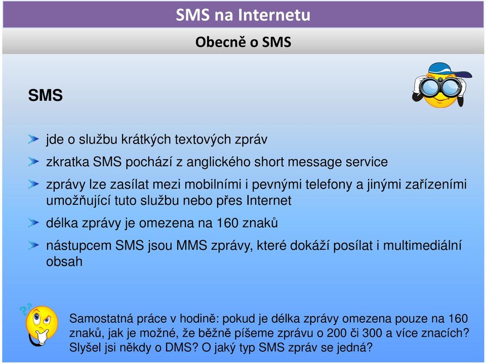 nástupcem SMS jsou MMS zprávy, které dokáží posílat i multimediální obsah Samostatná práce v hodině: pokud je délka zprávy omezena