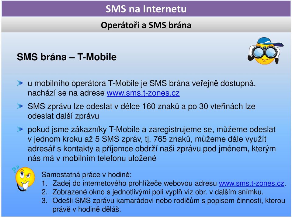 zpráv, tj. 765 znaků, můžeme dále využít adresář s kontakty a příjemce obdrží naši zprávu pod jménem, kterým nás má v mobilním telefonu uložené Samostatná práce v hodině: 1.