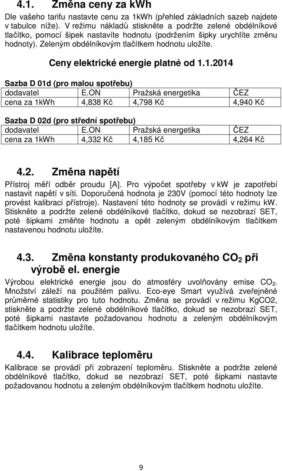 Ceny elektrické energie platné od 1.1.2014 Sazba D 01d (pro malou spotřebu) dodavatel E.