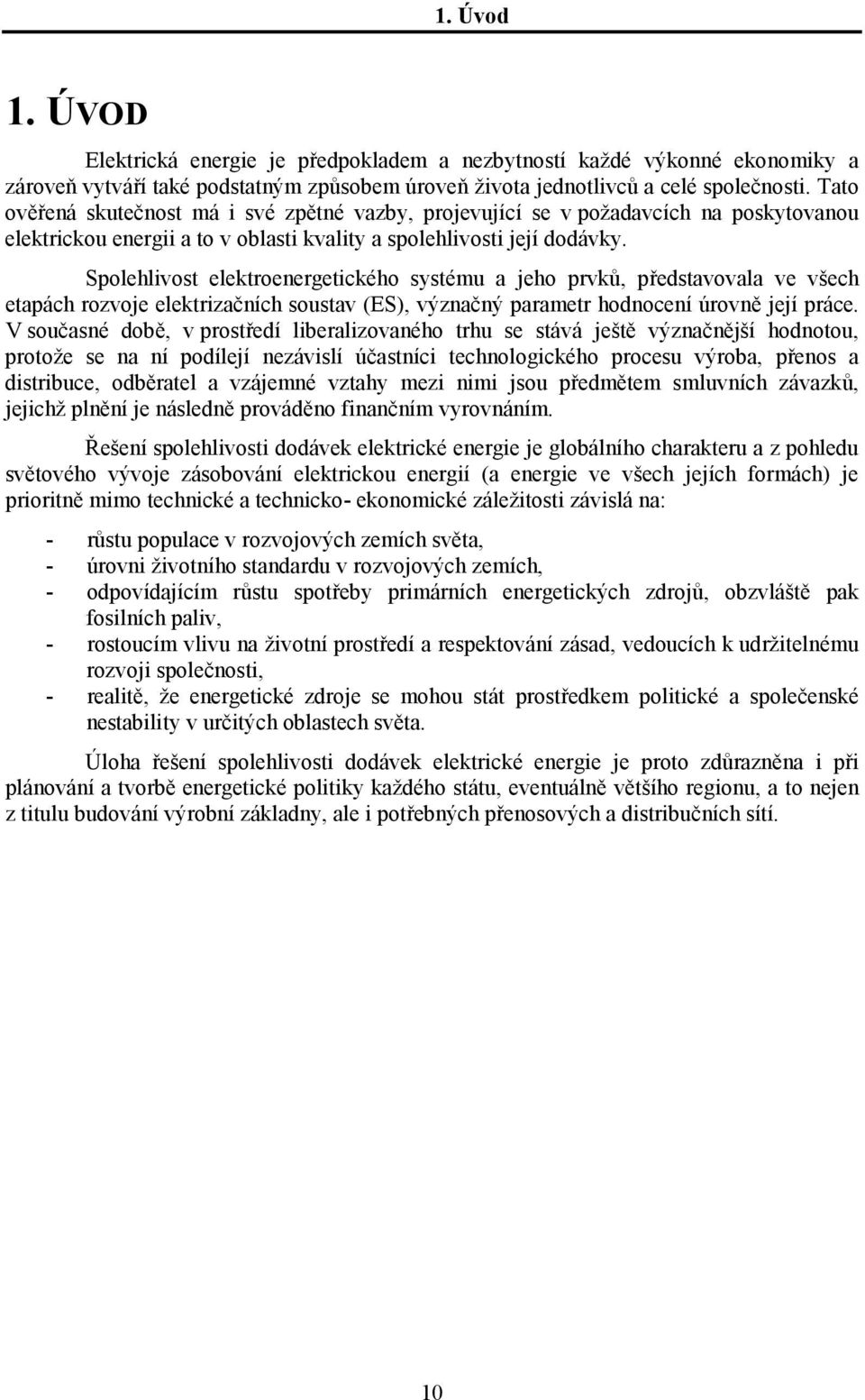 Spolehlivos elekroenergeického sysému a jeho prvků, předsavovala ve všech eapách rozvoje elekrizačních sousav ES, význačný paramer hodnocení úrovně její práce.