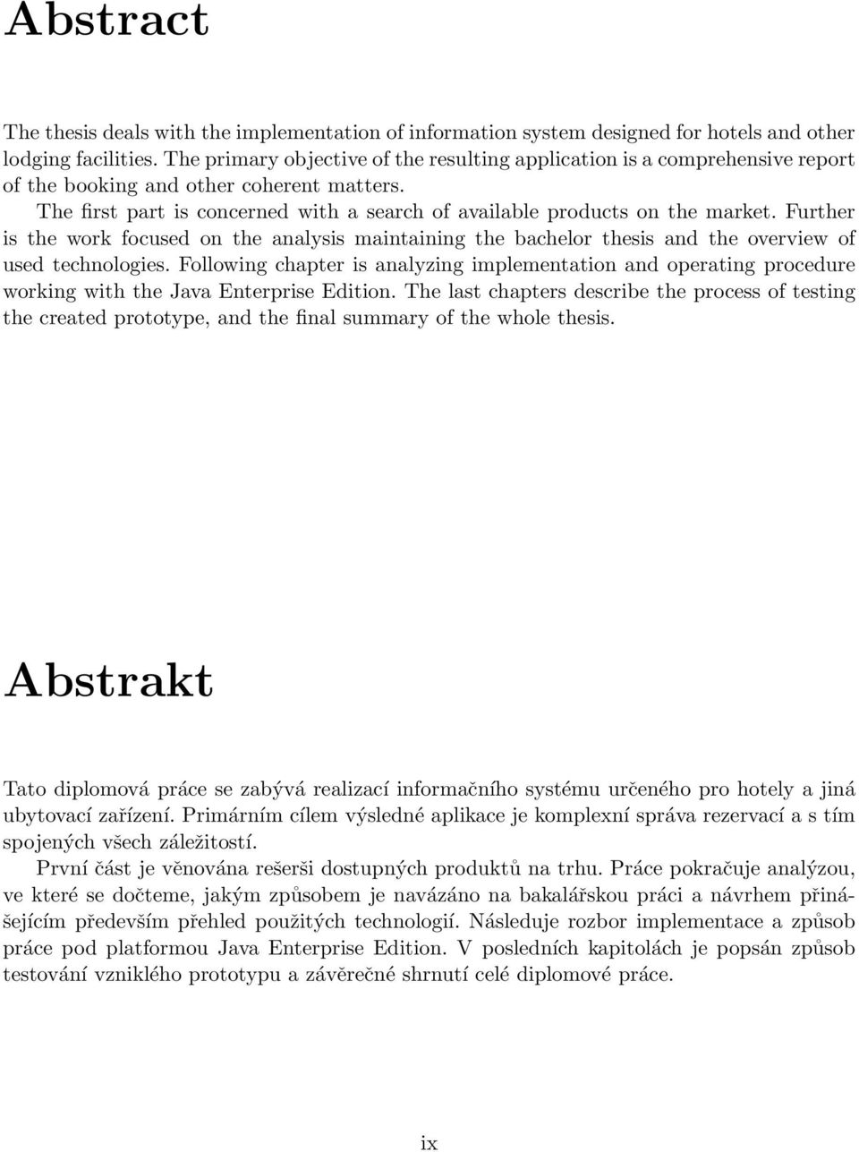 Further is the work focused on the analysis maintaining the bachelor thesis and the overview of used technologies.