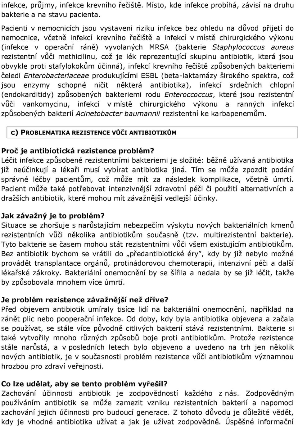 vyvolaných MRSA (bakterie Staphylococcus aureus rezistentní vůči methicilinu, což je lék reprezentující skupinu antibiotik, která jsou obvykle proti stafylokokům účinná), infekcí krevního řečiště