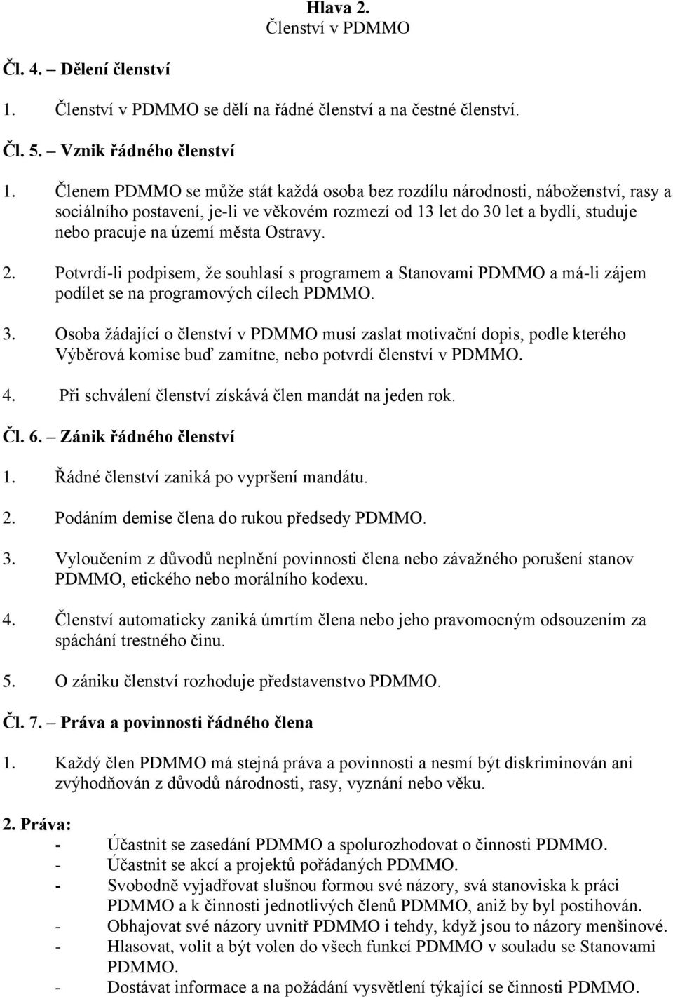 Ostravy. 2. Potvrdí-li podpisem, že souhlasí s programem a Stanovami PDMMO a má-li zájem podílet se na programových cílech PDMMO. 3.