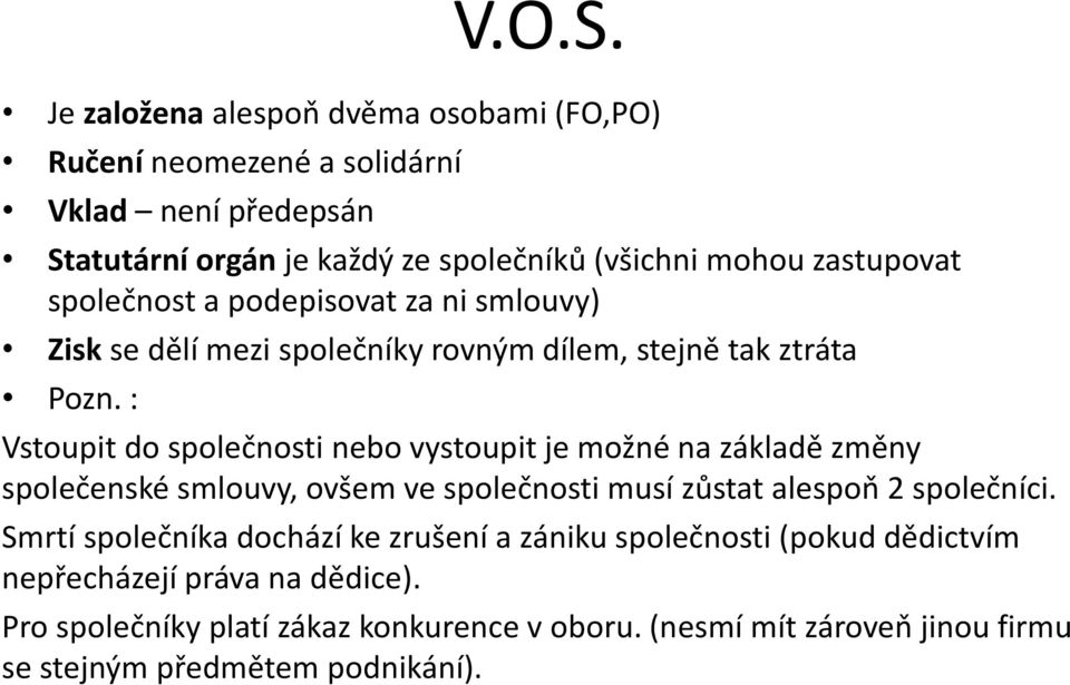 společnost a podepisovat za ni smlouvy) Zisk se dělí mezi společníky rovným dílem, stejně tak ztráta Pozn.