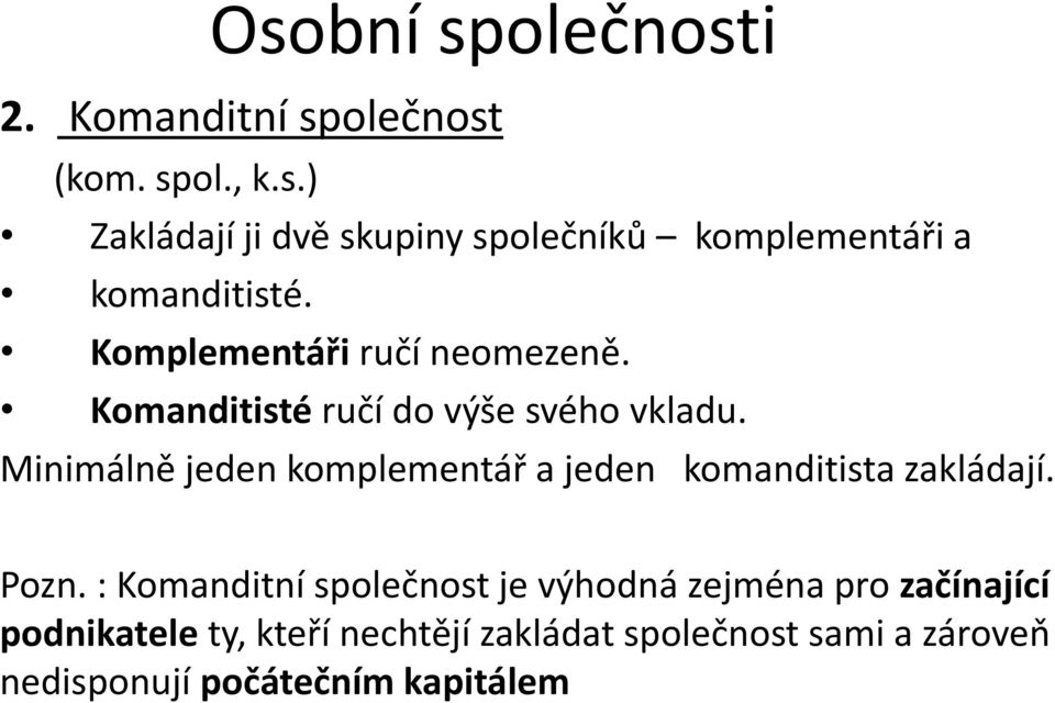 Minimálně jeden komplementář a jeden komanditista zakládají. Pozn.