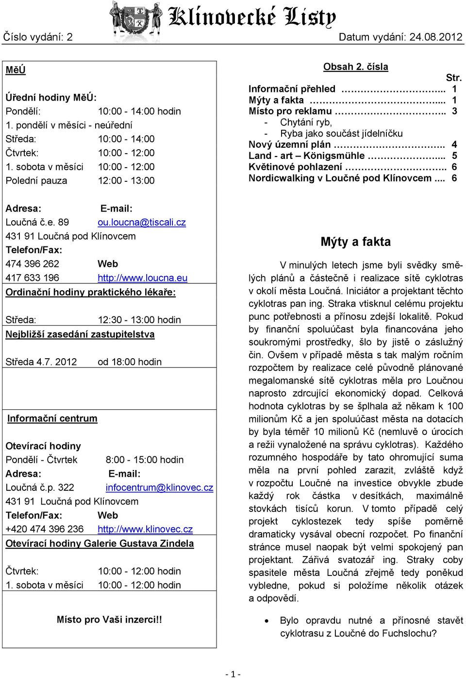 tiscali.cz 431 91 Loučná pod Klínovcem Telefon/Fax: 474 396 262 Web 417 633 196 http://www.loucna.