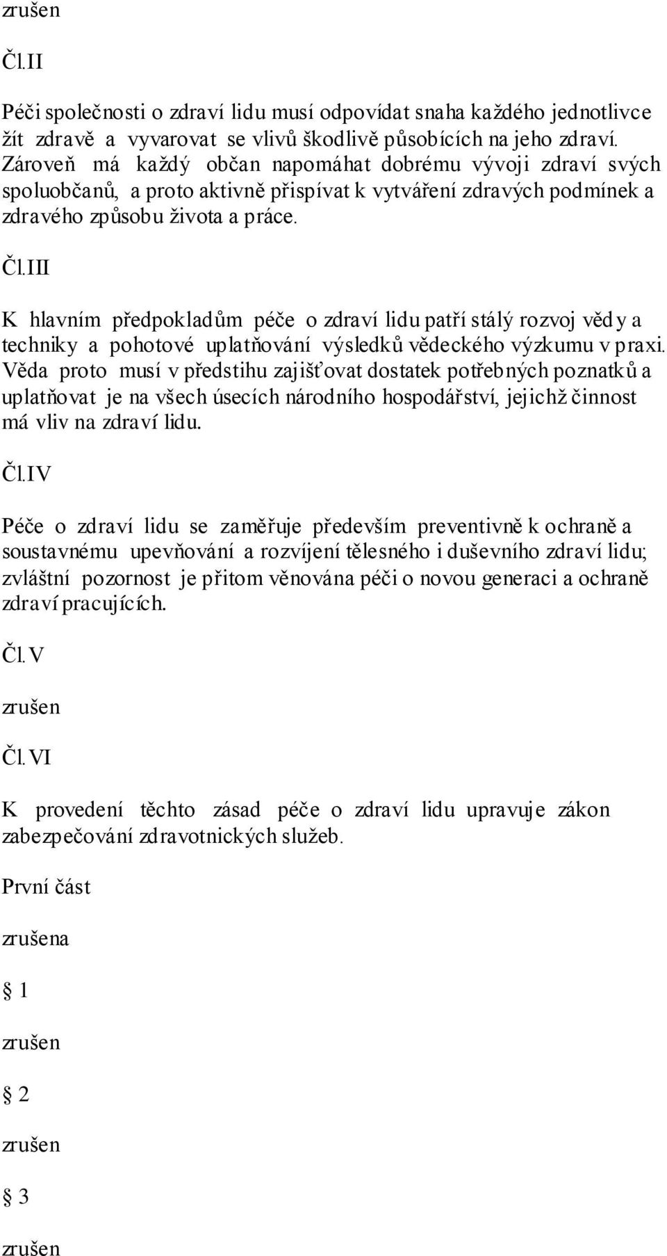 III K hlavním předpokladům péče o zdraví lidu patří stálý rozvoj vědy a techniky a pohotové uplatňování výsledků vědeckého výzkumu v praxi.