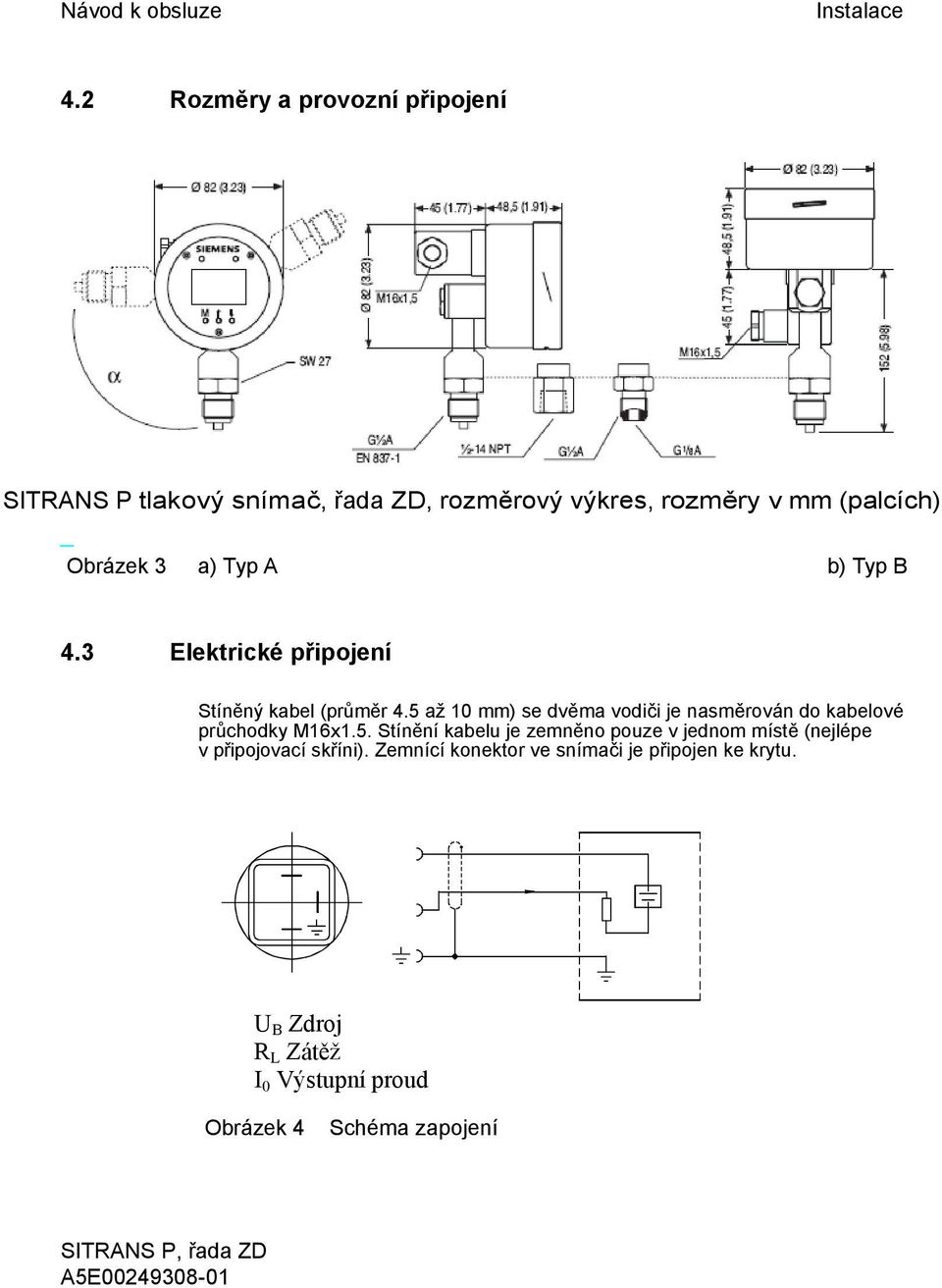 3 a) Typ A b) Typ B 4.3 Elektrické připojení Stíněný kabel (průměr 4.5 