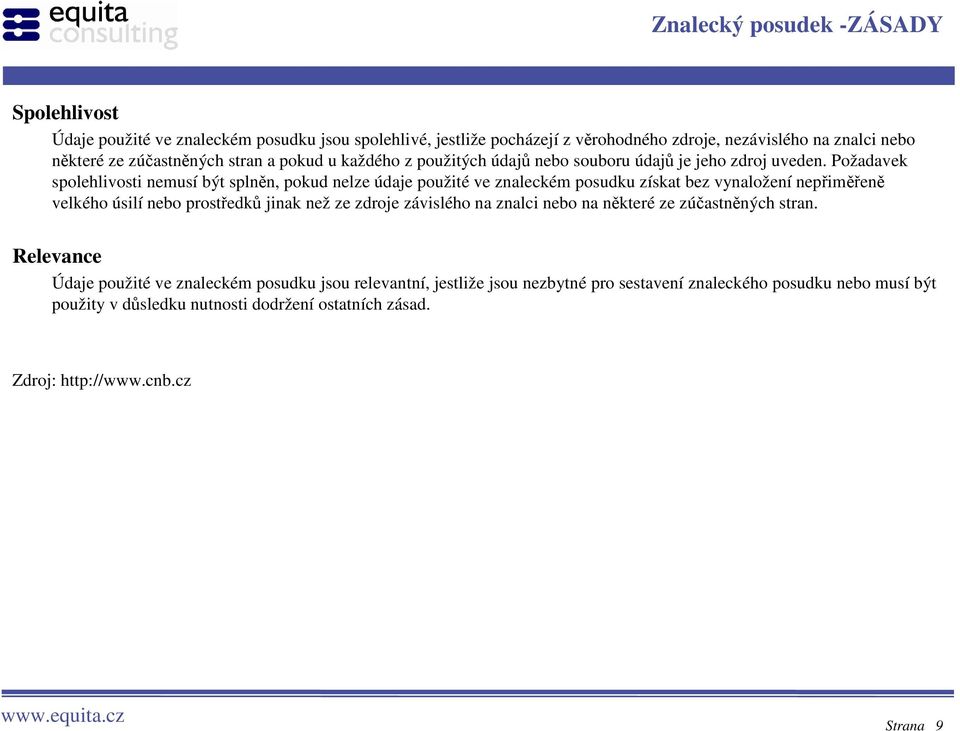 Požadavek spolehlivosti nemusí být splněn, pokud nelze údaje použité ve znaleckém posudku získat bez vynaložení nepřiměřeně velkého úsilí nebo prostředků jinak než ze zdroje