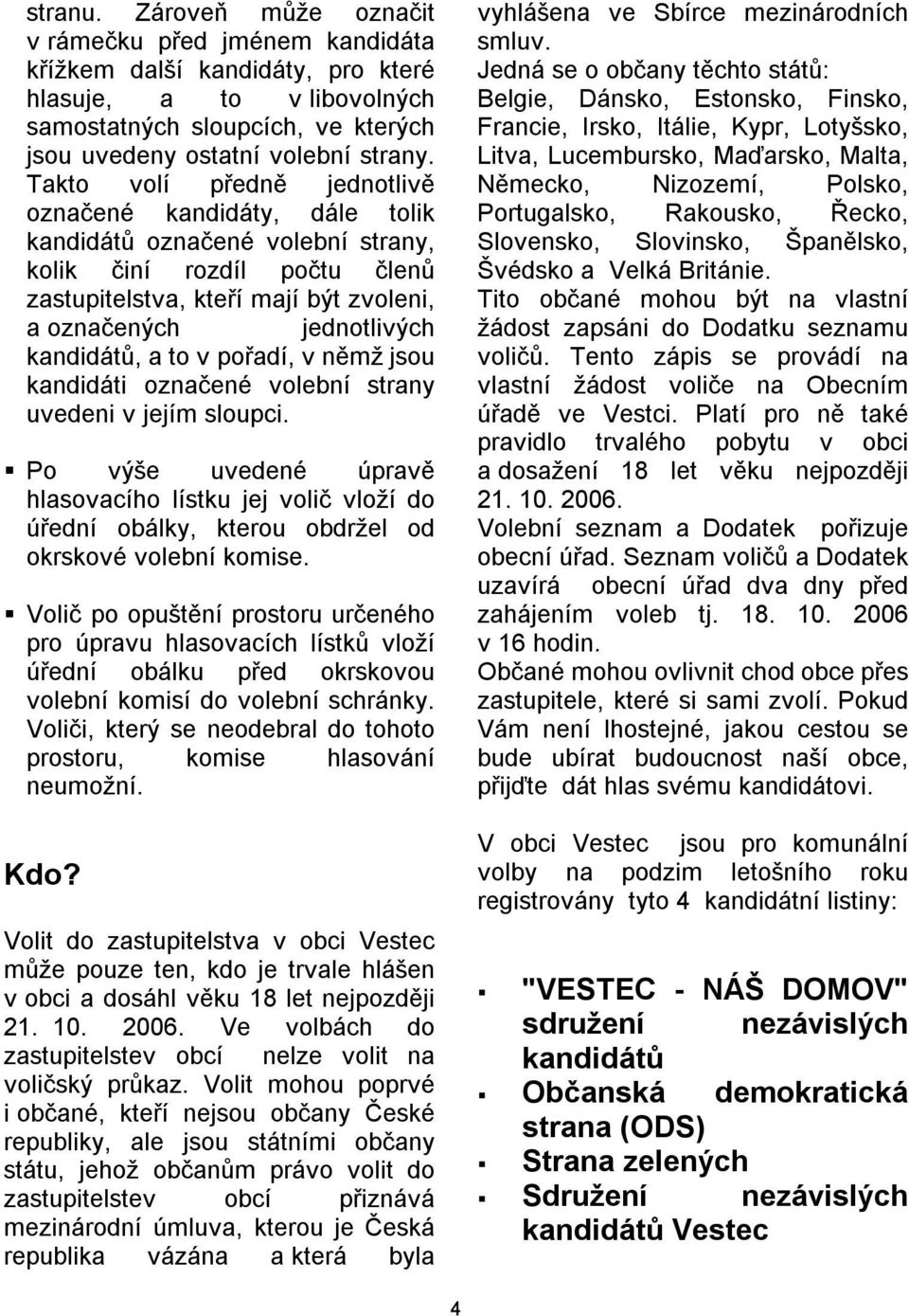 kandidátů, a to v pořadí, v němž jsou kandidáti označené volební strany uvedeni v jejím sloupci.