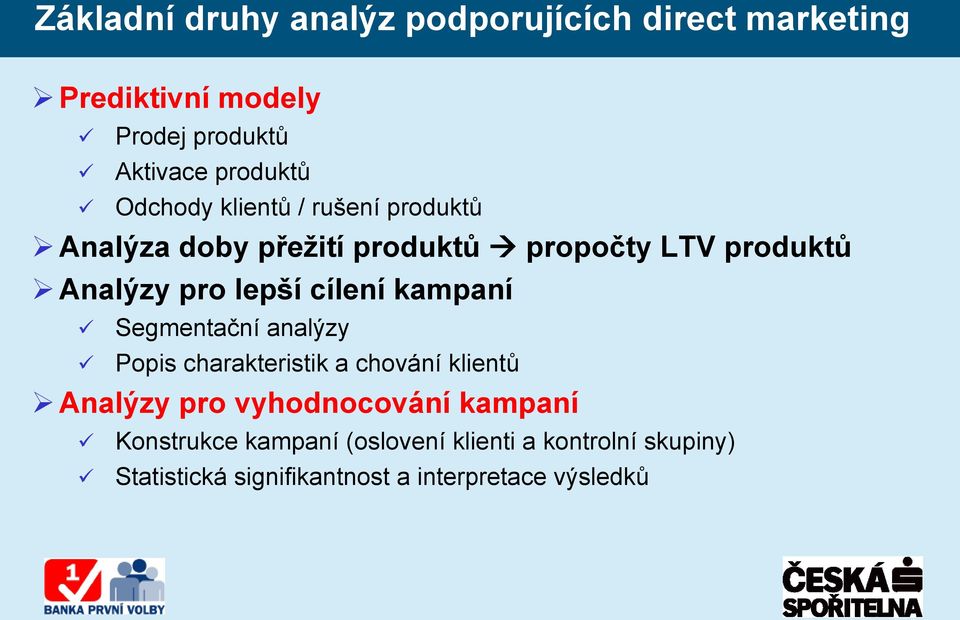 cílení kampaní Segmentační analýzy Popis charakteristik a chování klientů Analýzy pro vyhodnocování