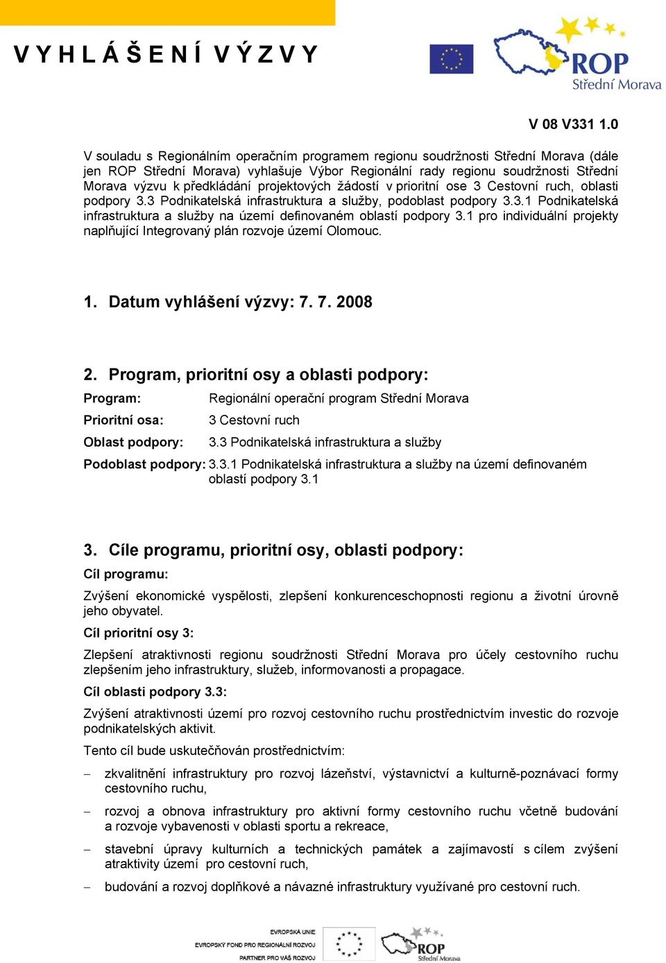 projektových žádostí v prioritní ose 3 Cestovní ruch, oblasti podpory 3.3 Podnikatelská infrastruktura a služby, podoblast podpory 3.3.1 Podnikatelská infrastruktura a služby na území definovaném oblastí podpory 3.