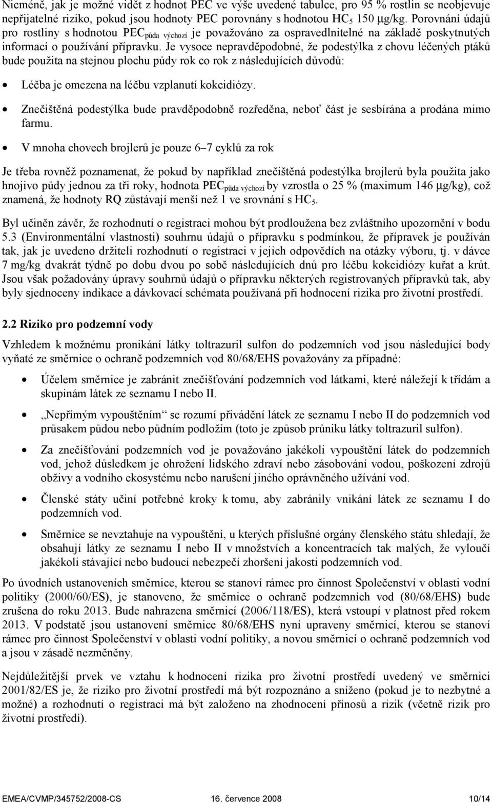 Je vysoce nepravděpodobné, že podestýlka z chovu léčených ptáků bude použita na stejnou plochu půdy rok co rok z následujících důvodů: Léčba je omezena na léčbu vzplanutí kokcidiózy.