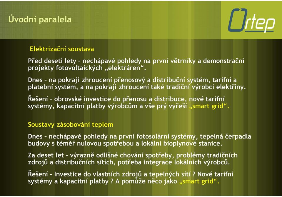 Řešení obrovské investice do přenosu a distribuce, nové tarifní systémy, kapacitní platby výrobcům a vše prý vyřeší smart grid.