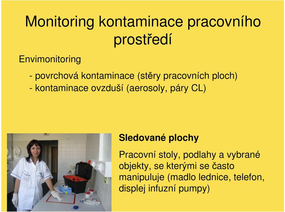páry CL) Sledované plochy Pracovní stoly, podlahy a vybrané objekty, se
