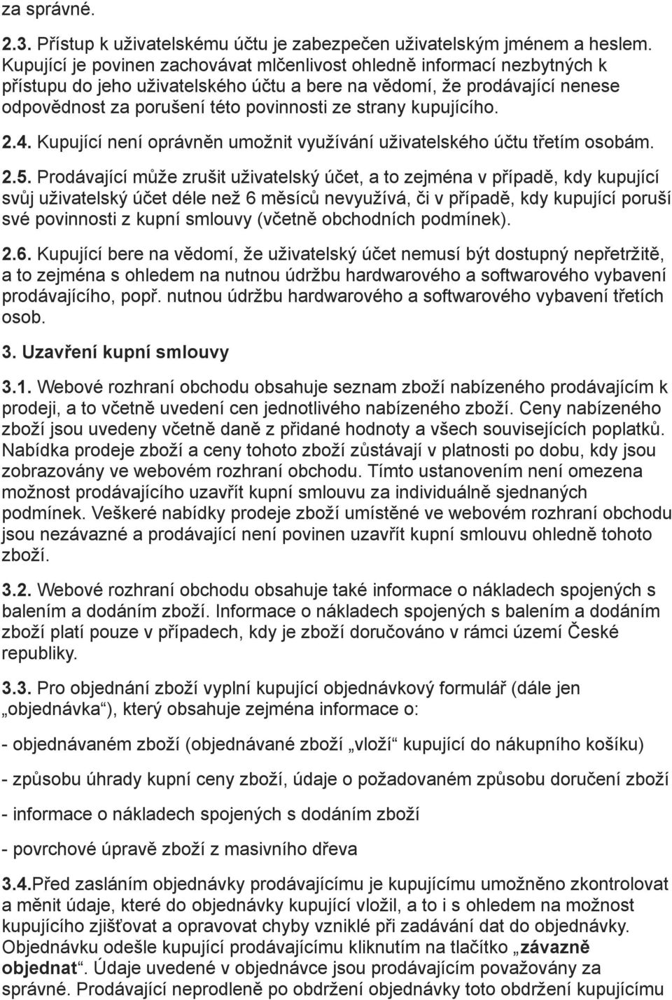 kupujícího. 2.4. Kupující není oprávněn umožnit využívání uživatelského účtu třetím osobám. 2.5.