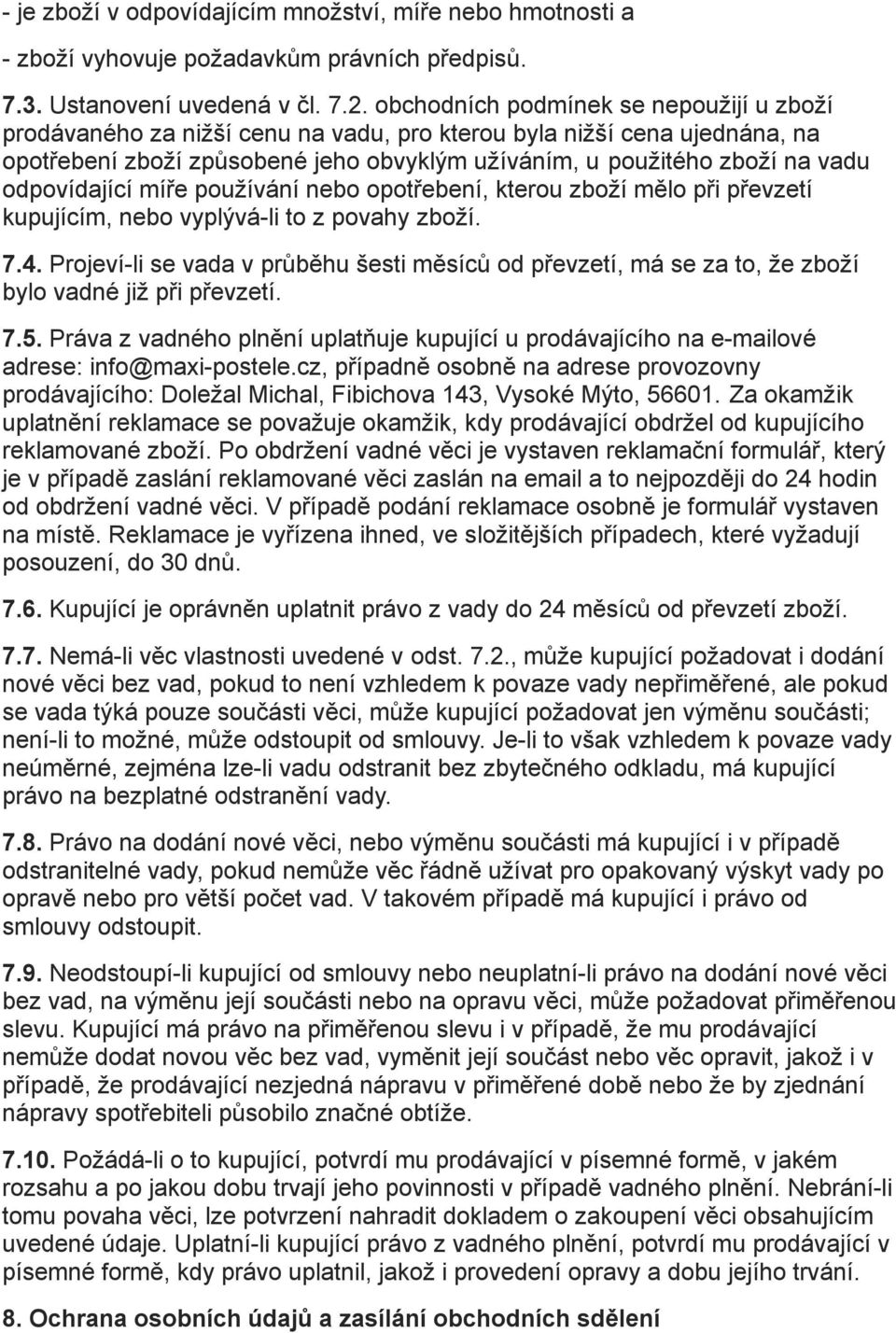 odpovídající míře používání nebo opotřebení, kterou zboží mělo při převzetí kupujícím, nebo vyplývá-li to z povahy zboží. 7.4.