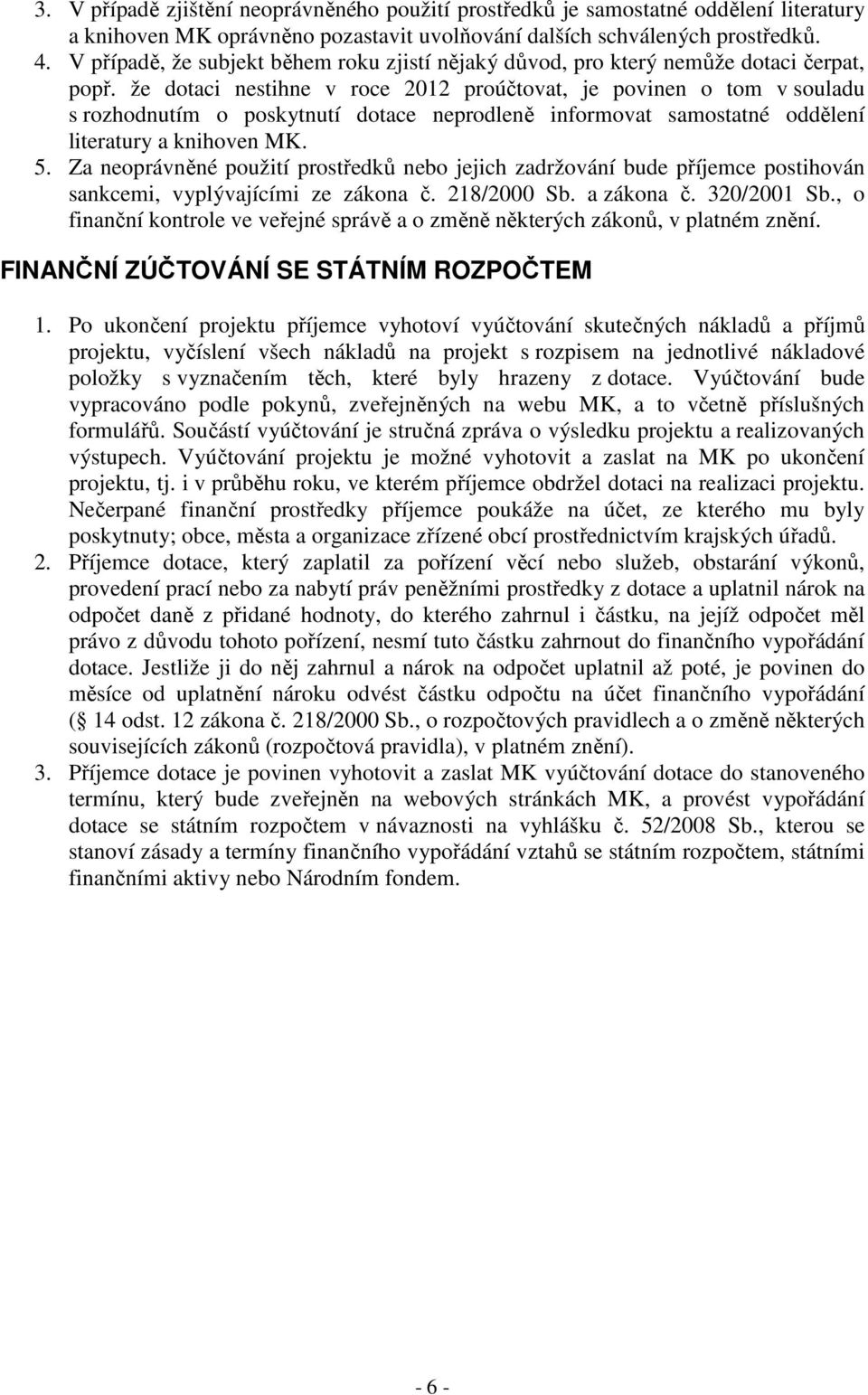 že dotaci nestihne v roce 2012 proúčtovat, je povinen o tom v souladu s rozhodnutím o poskytnutí dotace neprodleně informovat samostatné oddělení literatury a knihoven MK. 5.